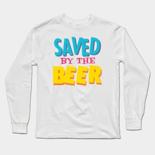 Saved by the beer Long Sleeve T-Shirt